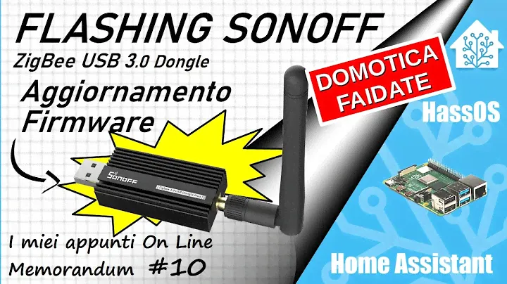 Home Assistant - FLASHING SONOFF ZIGBEE DONGLE 3.0 - AGGIORNAMENTO FIRMWARE  COORDINATORE - ep.10